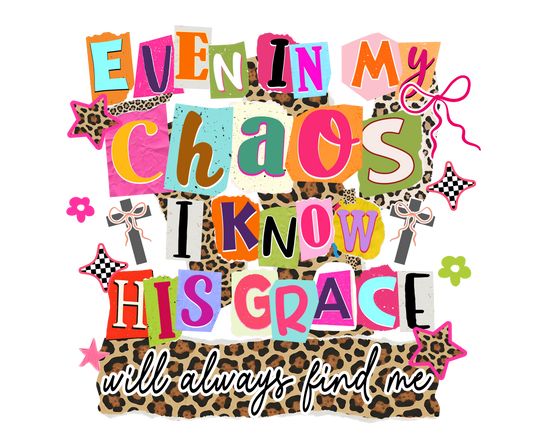 Even In My Choas I Know His Grace