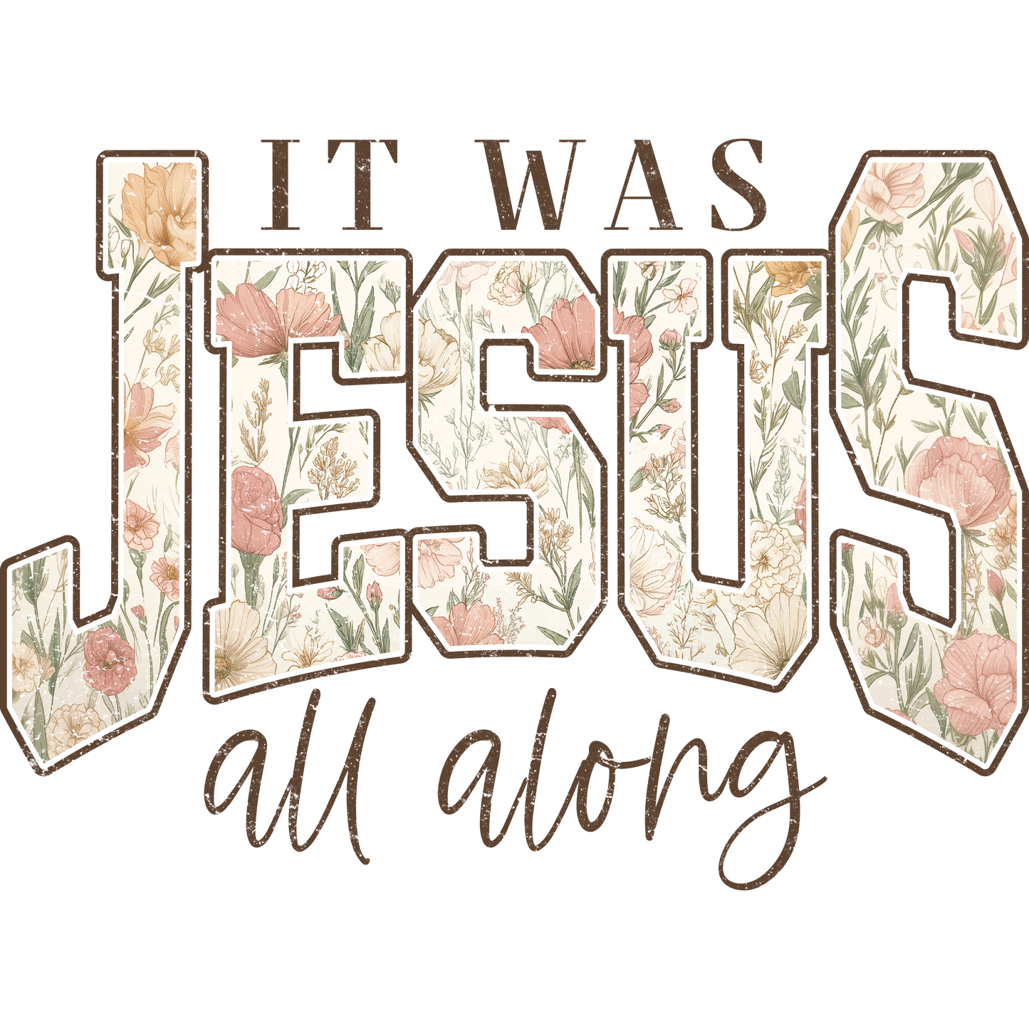 It Was Jesus Floral