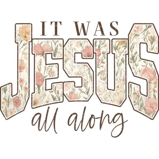 It Was Jesus Floral